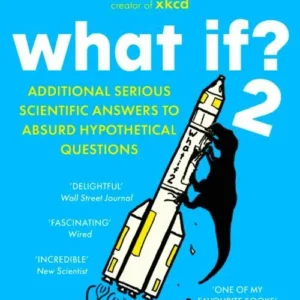 What If? 2: Additional Serious Scientific Answers to Absurd Hypothetical Questions