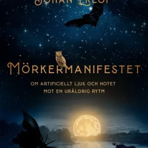 Mörkermanifestet : om artificiellt ljus och hotet mot en ursprunglig rytm