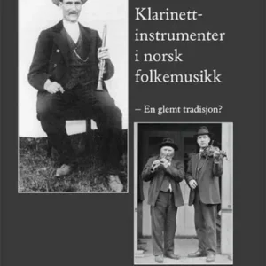 Klarinettinstrumenter i norsk folkemusikk : en glemt tradisjon?