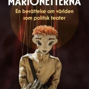 Marionetterna : en berättelse om världen som politiskt teater