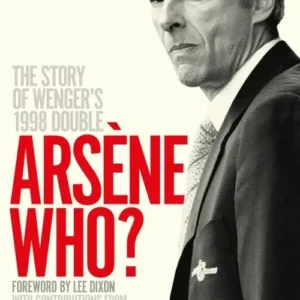 Arsene Who?: The Story of Wenger's 1998 Double