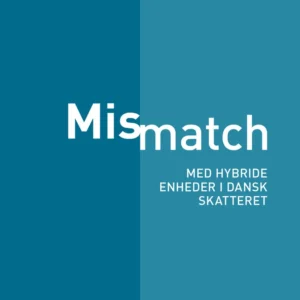 Mismatch med hybride enheder i dansk skatteret