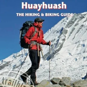 Peru's Cordilleras Blanca & Huayhuash - The Hiking & Biking Guide