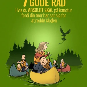 7 GODE RÅD hvis du ABSOLUT SKAL på kanotur  fordi din mor har sat sig for  at redde kloden