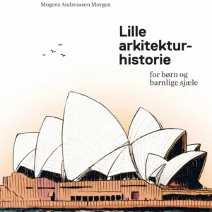 Lille arkitekturhistorie for børn og barnlige sjæle