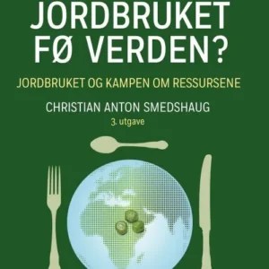 Kan jordbruket fø verden? : jordbruket og kampen om ressursene  (3. utg.)