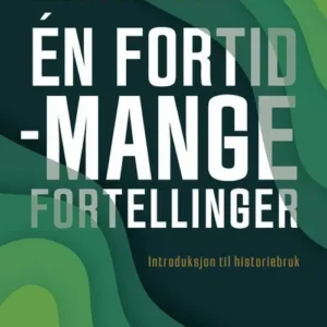 Ãn fortid - mange fortellinger : introduksjon til historiebruk