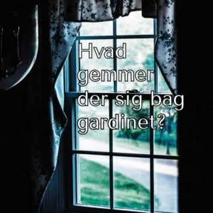 Hvad gemmer der sig bag gardinet?