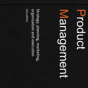 Product Management - Strategy, planning, marketing, organization and execution, 2nd edition
