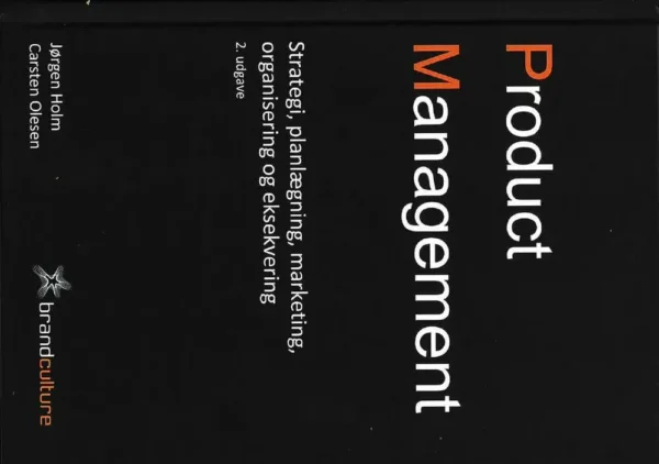 Product Management - Strategi, planlægning, markedsføring, organisering og eksekvering, 2. udgave