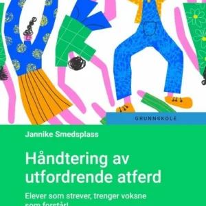 Håndtering av utfordrende atferd : elever som strever, trenger voksne som forstår