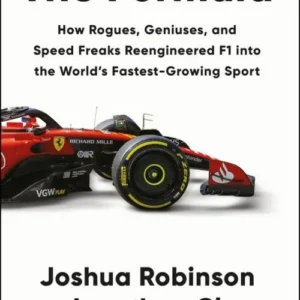 The Formula: How Rogues, Geniuses, and Speed Freaks Reengineered F1 into the World's Fastest-Growing Sport