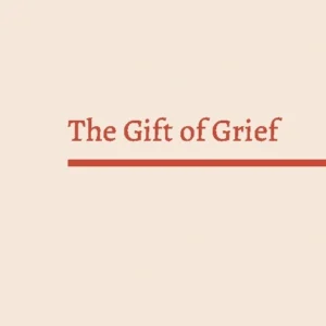 The Gift of Grief
