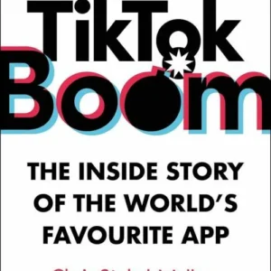 TikTok Boom: The Inside Story of the World's Favourite App