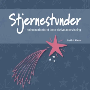 Stjernestunder - helhedsorienteret læse-skriveundervisning