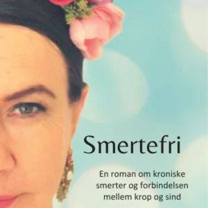 Smertefri - En roman om kroniske smerter og forbindelsen mellem krop og sind