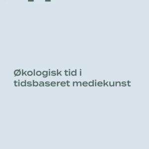 Økologisk tid i tidsbaseret mediekunst