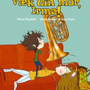 Væk din mor, Irma