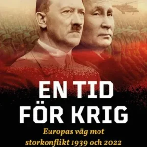En tid för krig : Europas väg mot storkonflikt 1939 och 2022