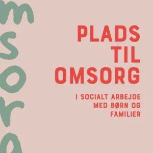 Plads til omsorg i socialt arbejde med børn og familier