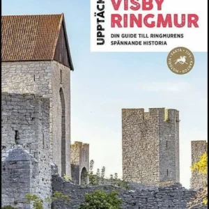 Upptäck Visby ringmur : din guide till ringmurens spännande historia