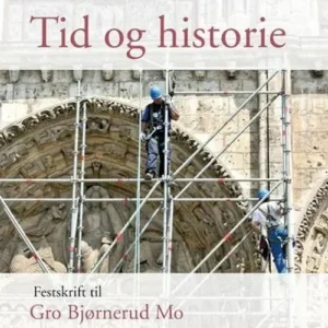 Tid og historie : festskrift til Gro Bjørnerud Mo