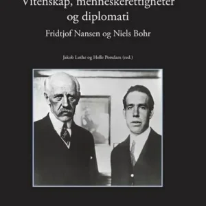 Vitenskap, menneskerettigheter og diplomati : Fridtjof Nansen og Niels Bohr