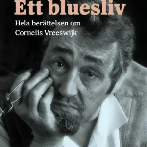 Ett bluesliv : berättelsen om Cornelis Vreeswijk