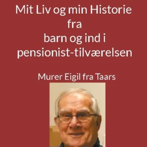 Mit Liv og min Historie fra barn til pensionist
