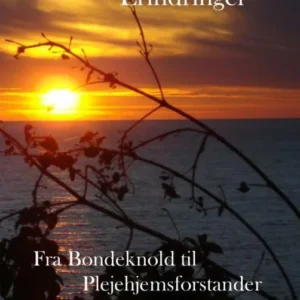 Fra Bondeknold til Plejehjemsforstander Erindringer
