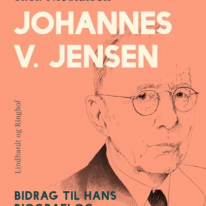 Johannes V. Jensen. Bidrag til hans biografi og karakteristik