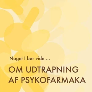 Noget I bør vide ... Om udtrapning af psykofarmaka