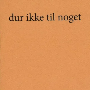 Dur ikke til noget