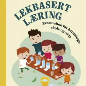 Lekbasert læring : ressursbok for barnehage, skole og SFO