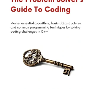 The Problem Solver's Guide To Coding