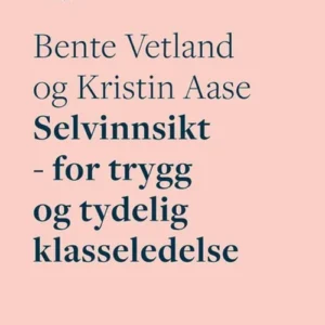 Selvinnsikt : for trygg og tydelig klasseledelse