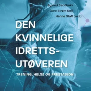 Den kvinnelige idrettsutøveren : trening, helse og prestasjon