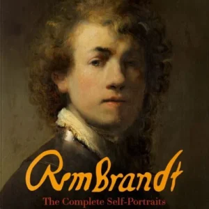 Rembrandt: The Complete Self-Portraits