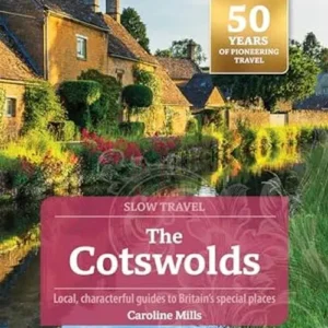Slow Travel: The Cotswold: Including Stratford-upon-Avon, Oxford & Bath