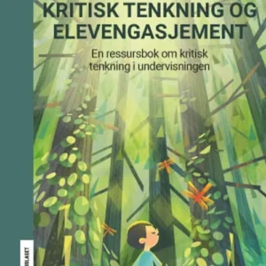 Kritisk tenkning og elevengasjement : en ressursbok om kritisk tenkning i undervisningen