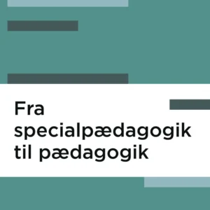 Fra specialpædagogik til pædagogik