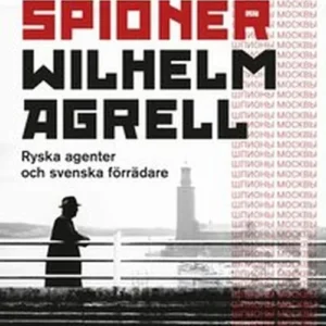 Moskvas spioner : ryska agenter och svenska förrädare