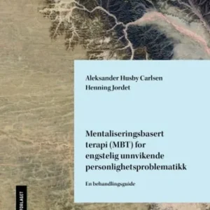 Mentaliseringsbasert terapi for engstelig unnvikende personlighetsproblematikk : en behandlingsguide