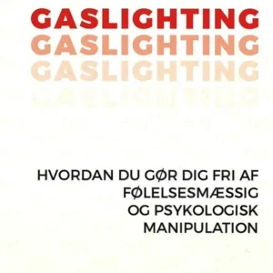 GASLIGHTING - Hvordan du gør dig fri af følelsesmæssig og psykologisk manipulation