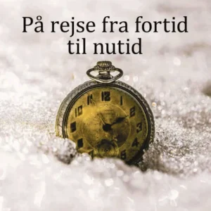 På rejse fra fortid til nutid