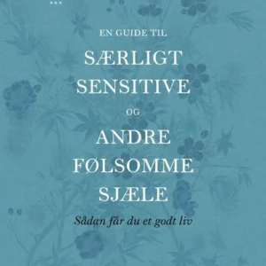 En guide til særligt sensitive og andre følsomme sjæle