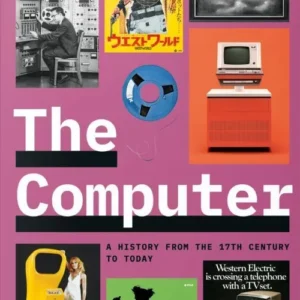 Computer, The:  A History from the 17th Century to Today
