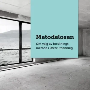 Metodelosen : om valg av forskningsmetode i lærerutdanning