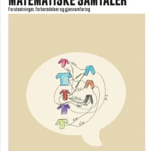 Matematiske samtaler : forutsetninger, forberedelser og gjennomføring