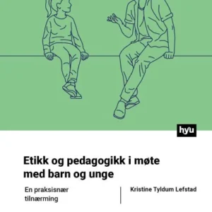 Etikk og pedagogikk i møte med barn og unge : en praksisnær tilnærming